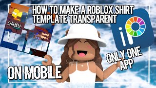 HOW TO MAKE a TRANSPARENT ROBLOX SHIRT TEMPLATE on MOBILE EASY [upl. by Ronen422]