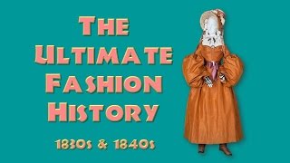 THE ULTIMATE FASHION HISTORY The 1830s amp 1840s [upl. by Etneciv]