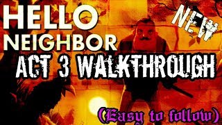 Hello Neighbor  Act 3 Walkthrough Easy to follow [upl. by Daphna475]