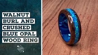 Creating a Walnut Burl and Crushed Blue Opal Wood Ring [upl. by Westhead]