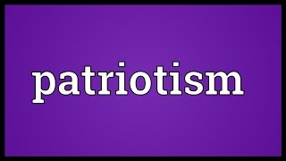 Patriotism Meaning [upl. by Saloma]