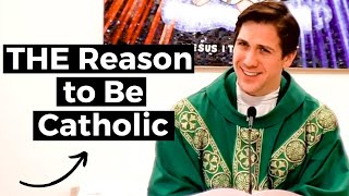 THE Reason to Be Catholic [upl. by Carpet]