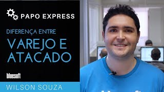 Diferença entre Atacado e Varejo  Papo Express  T2E138 [upl. by Anivram]