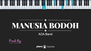 Manusia Bodoh FEMALE KEY Ada Band KARAOKE PIANO [upl. by Mickelson]