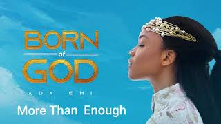 Ada Ehi  More Than Enough  BORN OF GOD [upl. by Ahsael]