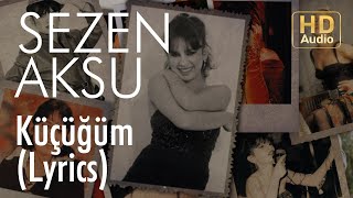 Sezen Aksu  Küçüğüm Lyrics  Şarkı Sözleri [upl. by Thom]