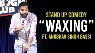 Waxing  Stand Up Comedy ft Anubhav Singh Bassi [upl. by Calore]