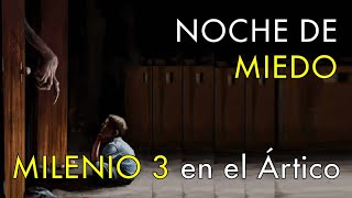 Noche de Miedo  Milenio 3 en el Ártico [upl. by Trent]