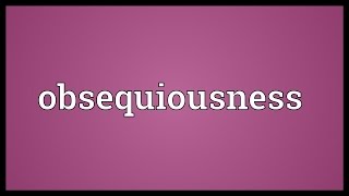 Obsequiousness Meaning [upl. by Yknip253]