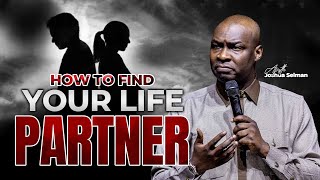 HOW TO FIND YOUR LIFE PARTNER APOSTLE JOSHUA SELMAN [upl. by Rengaw]